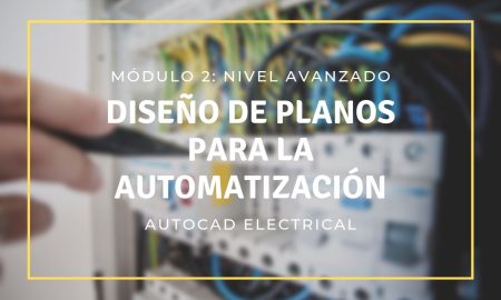 Diseño de planos para la automatización con AutoCAD Electrical – Módulo II: Avanzado