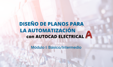 Diseño de planos para la Automatización con AutoCAD Electrical – Módulo 1: Nivel Básico Intermedio