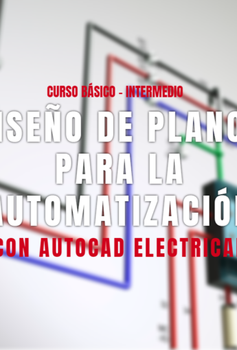 Diseño de planos para la Automatización con AutoCAD Electrical – Módulo I: Básico-Intermedio